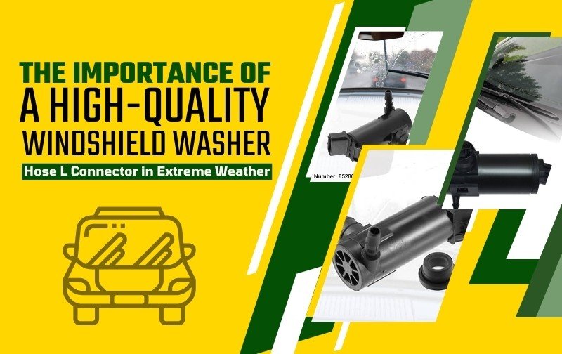 The Importance of a High-Quality Windshield Washer Hose L Connector in Extreme Weather