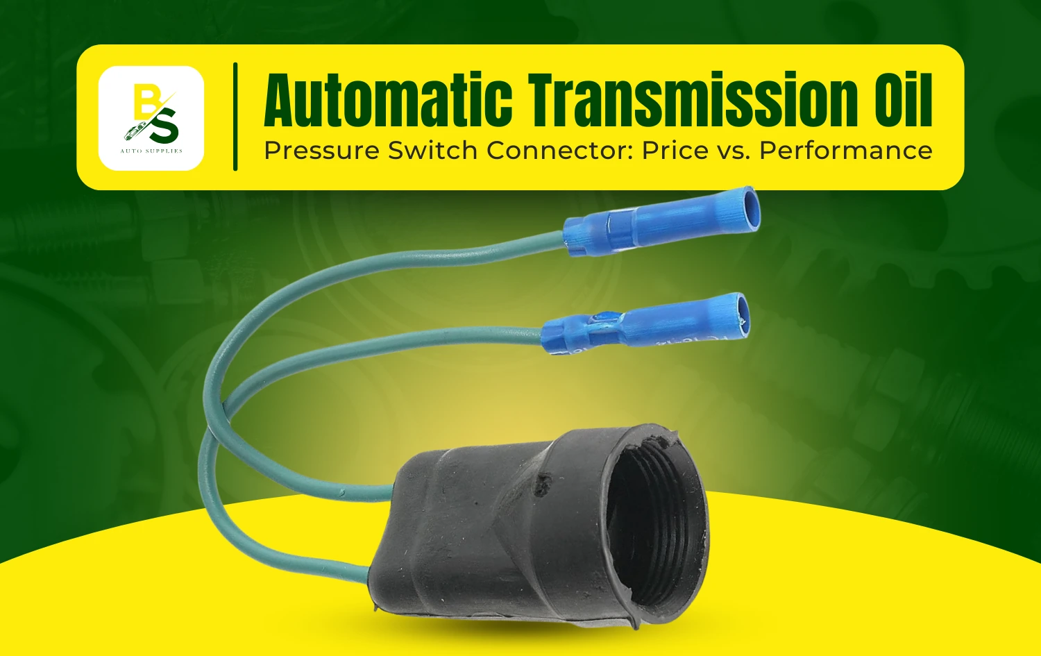 Automatic Transmission Oil Pressure Switch Connector: Price vs. Performance