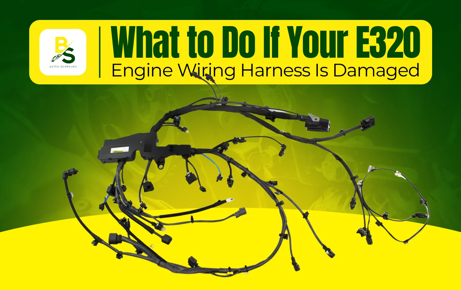 What to Do If Your E320 Engine Wiring Harness Is Damaged