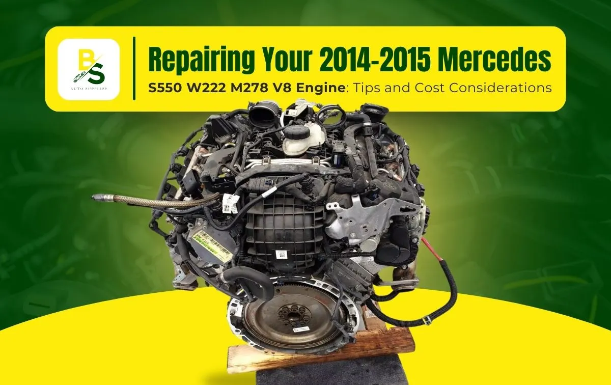 Repairing Your 2014-2015 Mercedes S550 W222 M278 V8 Engine: Tips and Cost Considerations