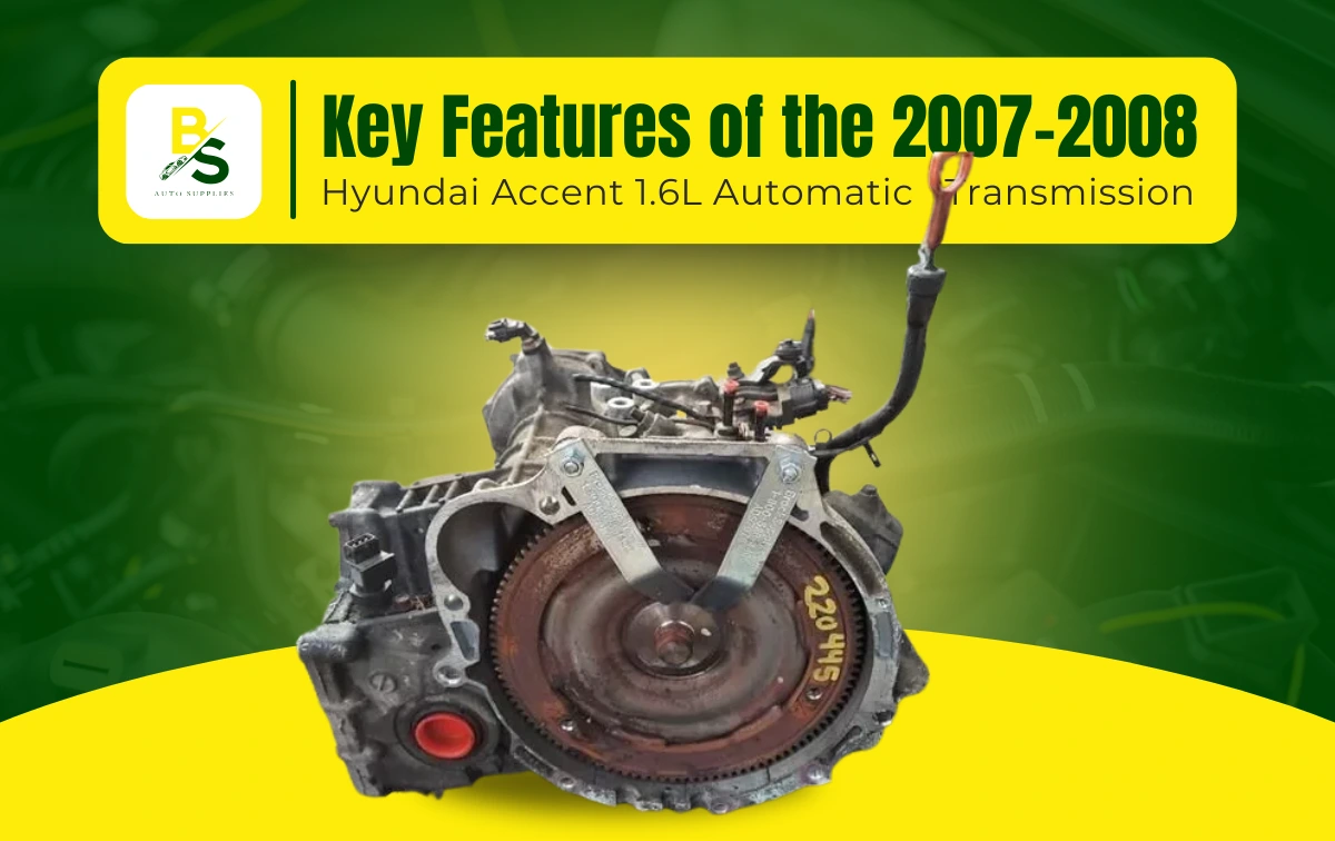 Key Features of the 2007-2008 Hyundai Accent 1.6L Automatic Transmission