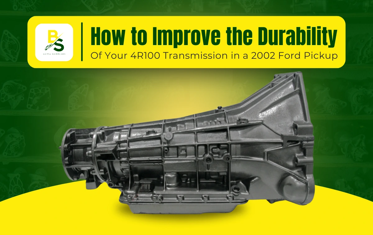 How to Improve the Durability of Your 4R100 Transmission in a 2002 Ford Pickup
