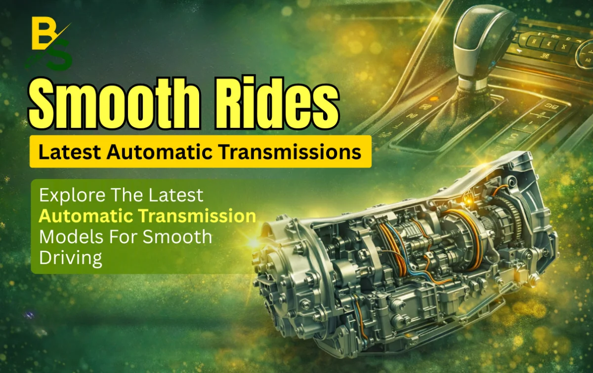 Explore the Latest Automatic Transmission Models for Smooth Driving