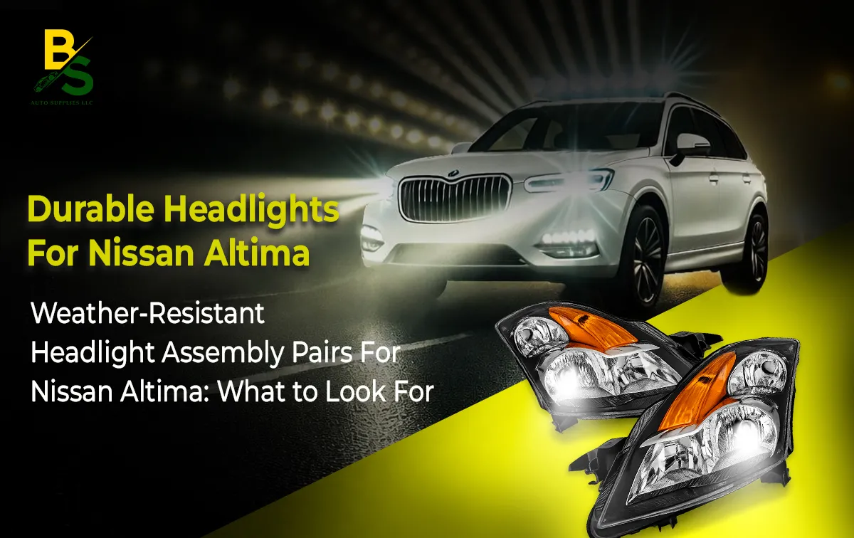 Weather-Resistant Headlight Assembly Pairs for Nissan Altima: What to Look For