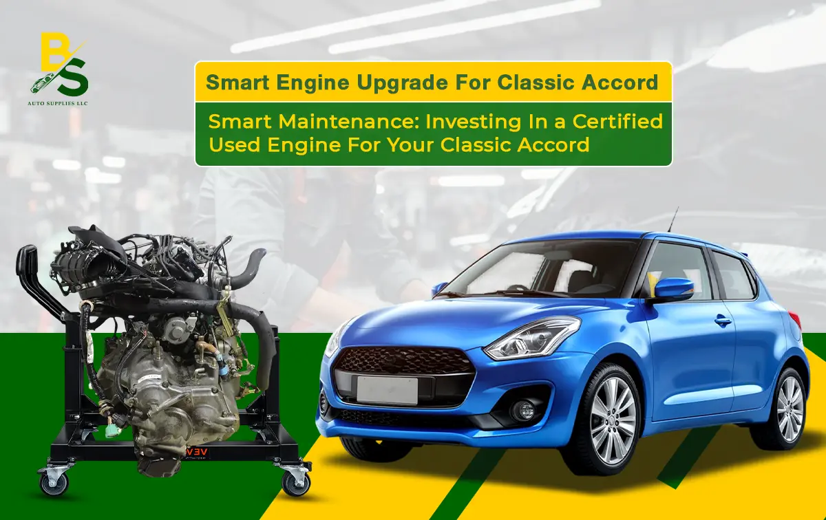 Smart Maintenance: Investing in a Certified Used Engine for Your Classic Accord